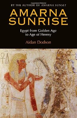 Amarna Sunrise: Egypt from Golden Age to Age of Heresy