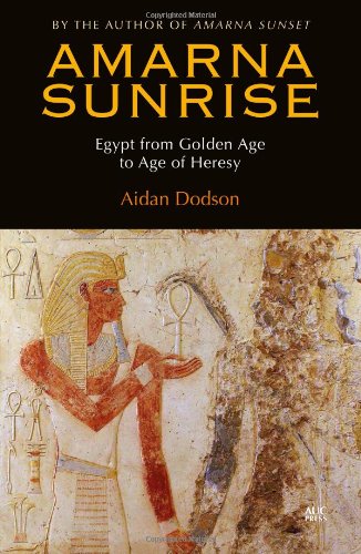 Amarna Sunrise: Egypt from Golden Age to Age of Heresy by Aidan Dodson
