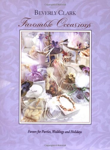 Favorable Occasions: Favors for Parties, Weddings, and Holidays by Beverly Clark