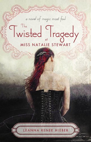 Twisted Tragedy of Miss Natalie Stewart (Magic Most Foul) by Leanna Renee Hieber