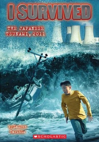 I Survived The Japanese Tsunami, 2011 by Lauren Tarshis