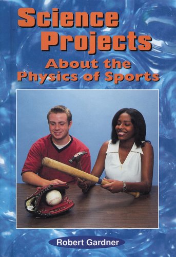Science Project About the Physics of Sports (Science Projects) by Robert Gardner
