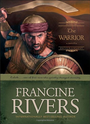 The Warrior: Caleb (Sons of Encouragement Series #2) by Francine Rivers