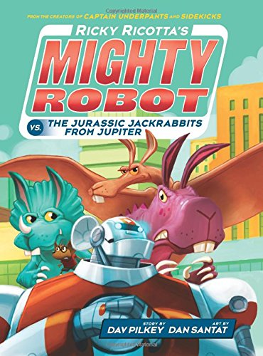 Ricky Ricotta's Mighty Robot vs. The Jurassic Jackrabbits From Jupiter by Dav Pilkey