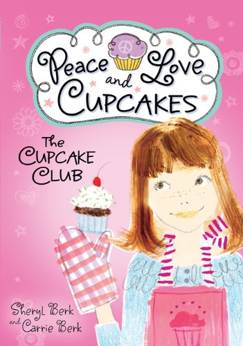 Cupcake Club: Peace, Love, and Cupcakes by Sheryl Berk