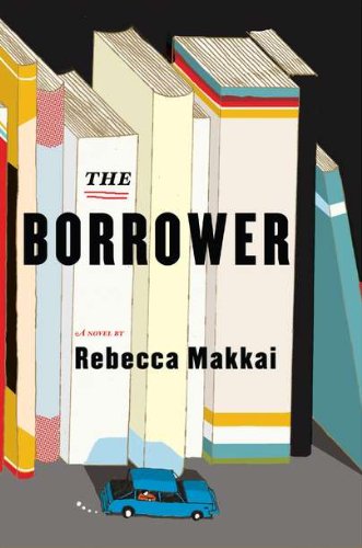 The Borrower: A Novel by Rebecca Makkai