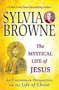 The Mystical Life of Jesus: An Uncommon Perspective on the Life of Christ