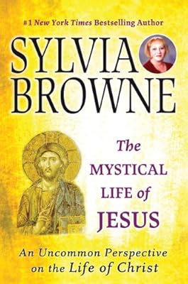 The Mystical Life of Jesus: An Uncommon Perspective on the Life of Christ