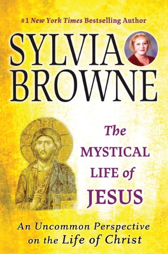 The Mystical Life of Jesus: An Uncommon Perspective on the Life of Christ by Sylvia Browne