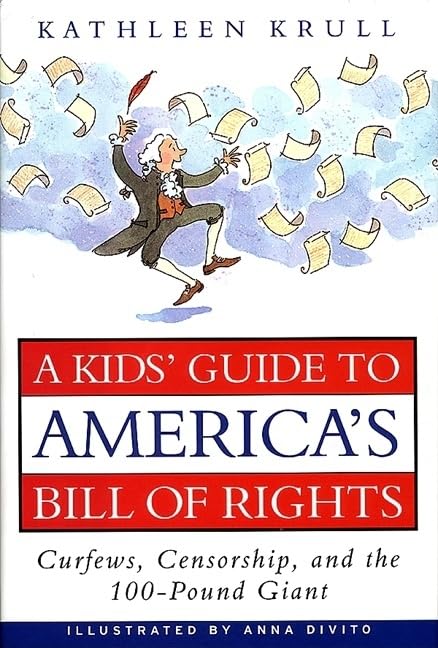 A Kids' Guide to America's Bill of Rights: Curfews, Censorship, and the 100-Pound Giant by Kathleen Krull