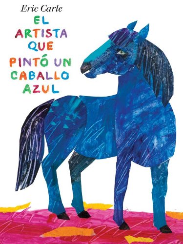 El artista que pinto un caballo azul (Spanish Edition) by Eric Carle