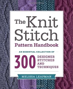The Knit Stitch Pattern Handbook: An Essential Collection of 300 Designer Stitches and Techniques