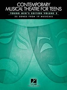 Contemporary Musical Theatre for Teens: Young Men's Edition Volume 2 25 Songs from 19 Musicals