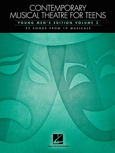 Contemporary Musical Theatre for Teens: Young Men's Edition Volume 2 25 Songs from 19 Musicals by Hal Leonard Corp.