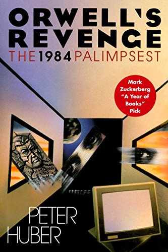 Orwell's Revenge: The 1984 Palimpsest by Peter Huber