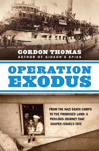 Operation Exodus: From the Nazi Death Camps to the Promised Land: A Perilous Journey That Shaped Israel's Fate by Gordon Thomas