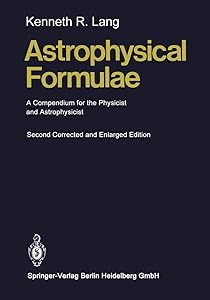 Astrophysical Formulae: A Compendium for the Physicist and Astrophysicist by Kenneth R. Lang