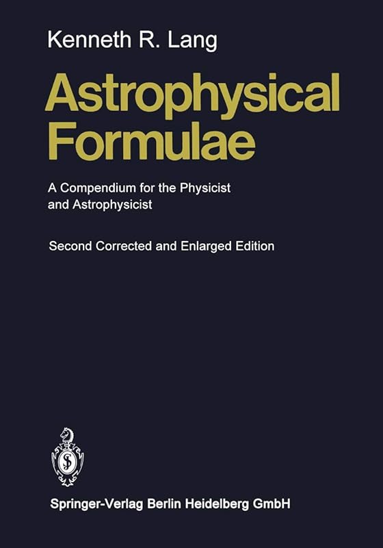 Astrophysical Formulae: A Compendium for the Physicist and Astrophysicist by Kenneth R. Lang