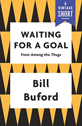 Waiting for a Goal (A Vintage Short) by Bill Buford