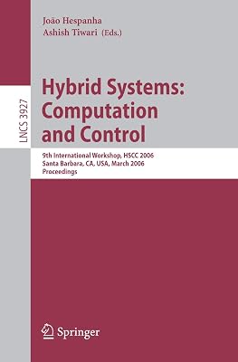 Hybrid Systems: Computation and Control: 9th International Workshop, HSCC 2006, Santa Barbara, CA, USA, March 29-31, 2006, Proceedings (Lecture Notes in Computer Science, 3927)