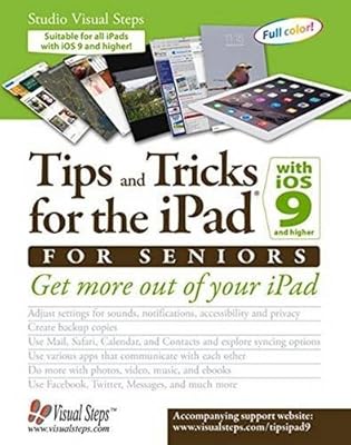 Tips and Tricks for the iPad with iOS 9 and Higher for Seniors: Get More Out of Your iPad