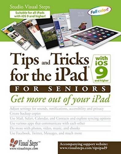 Tips and Tricks for the iPad with iOS 9 and Higher for Seniors: Get More Out of Your iPad by Studio Visual Steps