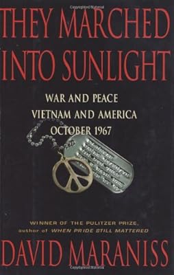 They Marched Into Sunlight: War and Peace Vietnam and America October 1967