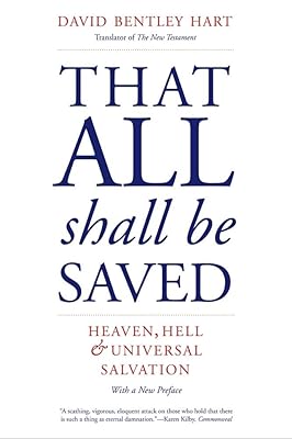That All Shall Be Saved: Heaven, Hell, and Universal Salvation