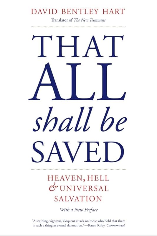 That All Shall Be Saved: Heaven, Hell, and Universal Salvation by David Bentley Hart