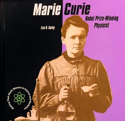 Marie Curie: Nobel Prize-Winning Physicist (Making Their Mark: Women in Science and Medicine)