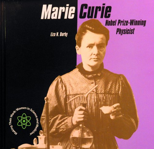 Marie Curie: Nobel Prize-Winning Physicist (Making Their Mark: Women in Science and Medicine) by Liza N Burby