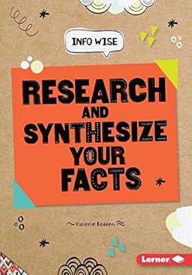 Research and Synthesize Your Facts