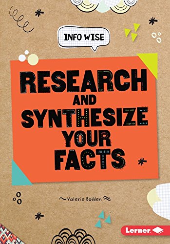 Research and Synthesize Your Facts by Valerie Bodden