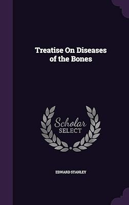 Treatise On Diseases of the Bones