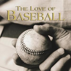 The Love of Baseball