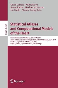 Statistical Atlases and Computational Models of the Heart: First International Workshop, STACOM 2010, and Cardiac Electrophysical Simulation ... (Lecture Notes in Computer Science, 6364) by Oscar Camara