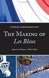 Lindsay Sarah Krasnoff, "The Making of Les Bleus: Sport in France, 1958-2010" (Lexington Books, 2012)