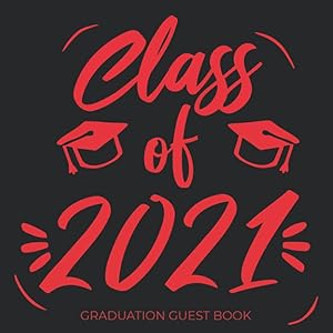 Class Of 2021 Red And Black Graduation Guest Book: Blank Keepsake Graduation Party Guestbook With Message, Well Wishes & Advice Prompts For Senior, High School And College Graduate by Sylvie Vidales Press