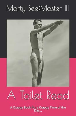 A Toilet Read: A Crappy Book for a Crappy Time of the Day...