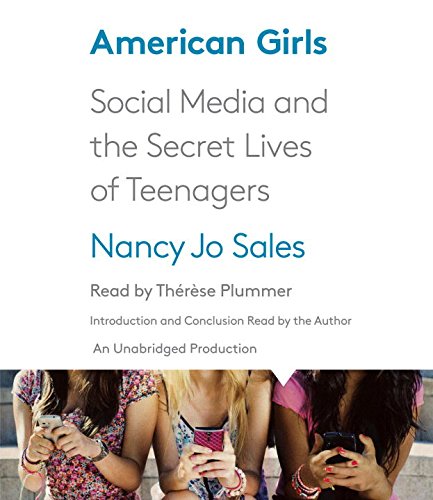 American Girls: Social Media and the Secret Lives of Teenagers by Nancy Jo Sales