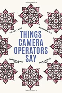 Things Camera Operators Say: Clean Alternative Swear Word Coloring Book for Camera Operators; Coloring Book Gift for Camera Operators; Safe for Work Curse Words by Mario Tortorelli