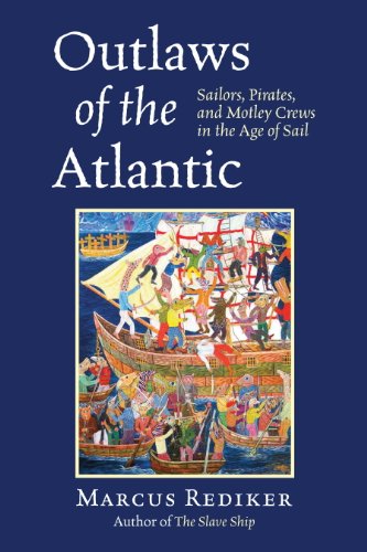 Outlaws of the Atlantic: Sailors, Pirates, and Motley Crews in the Age of Sail by Tim McGrath