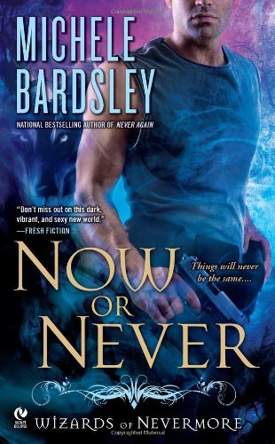 Now or Never: Wizards of Nevermore by Michele Bardsley
