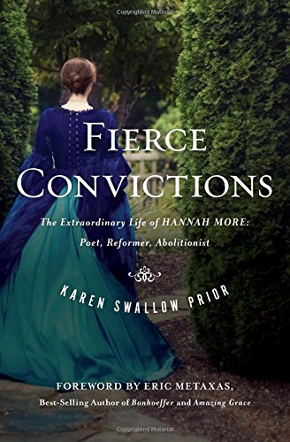 Fierce Convictions: The Extraordinary Life of Hannah More?Poet, Reformer, Abolitionist by Karen Swallow Prior