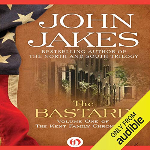 The Bastard: The Kent Family Chronicles, Book 1 by John Jakes
