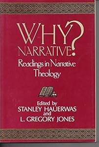Why Narrative?: Readings in Narrative Theology by Stanley Hauerwas