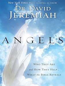 Angels: Who They Are and How They Help... What the Bible Reveals
