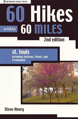 60 Hikes Within 60 Miles: St Louis: Including Sullivan, Potosi, and Farmington