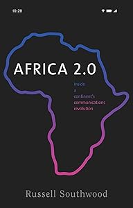 Africa 2.0: Inside a continent’s communications revolution by Russell Southwood
