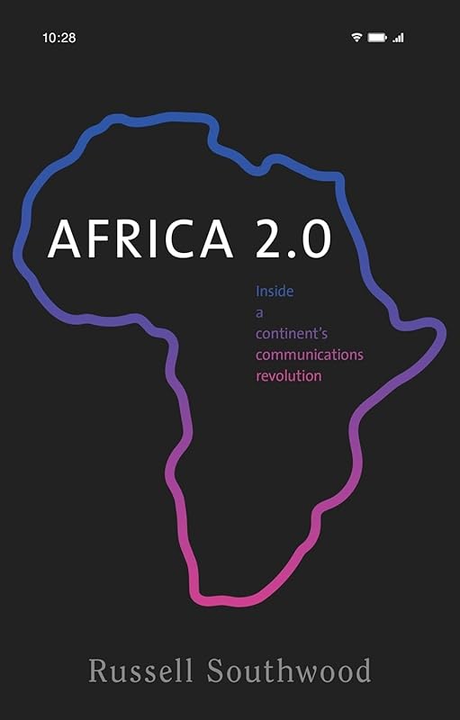 Africa 2.0: Inside a continent’s communications revolution by Russell Southwood
